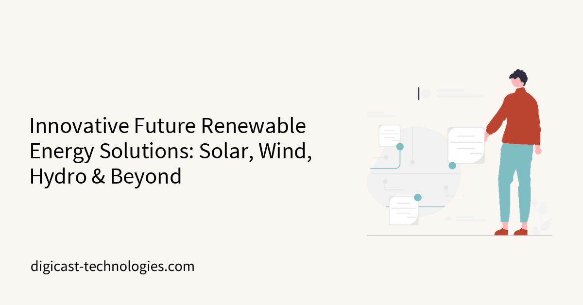 Innovative Future Renewable Energy Solutions: Solar, Wind, Hydro & Beyond