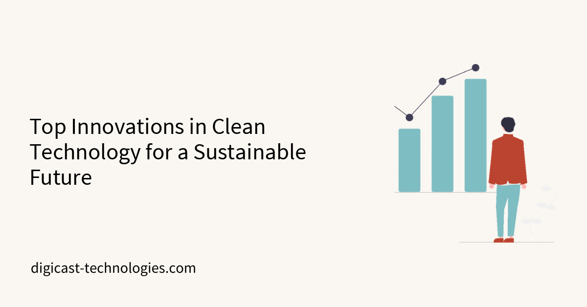 Top Innovations in Clean Technology for a Sustainable Future